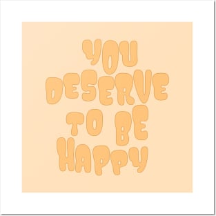 You Deserve to be Happy Yellow Posters and Art